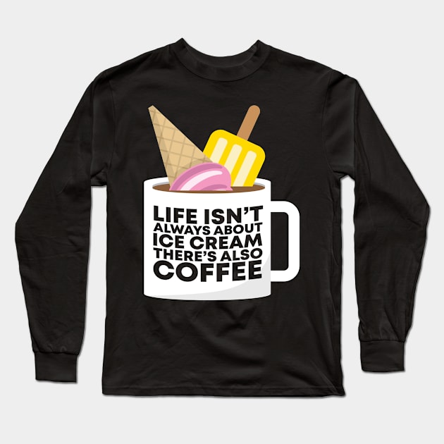 Coffee & Ice Cream Long Sleeve T-Shirt by TheBestHumorApparel